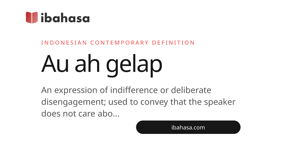 Au Ah Gelap Meaning (Indonesian Slang): Definition & Usage Examples